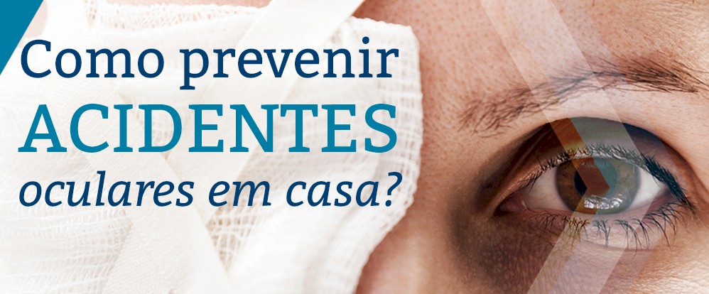 Como prevenir acidentes oculares em casa?