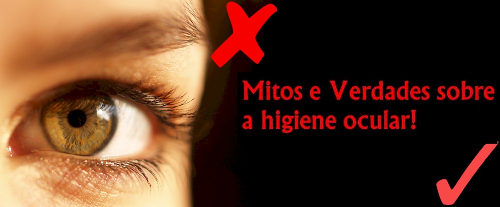 Mitos e Verdades sobre a higiene ocular